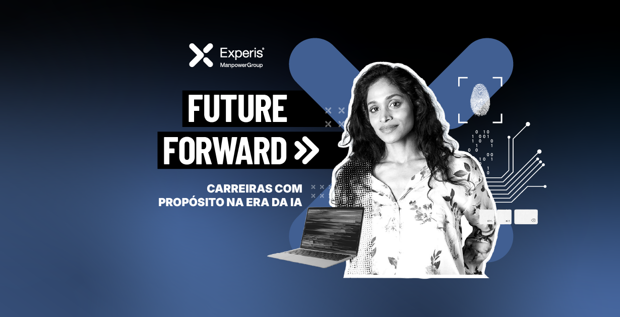 Banner "Future Forward" azul escuro com mulher central. Texto: "CARREIRAS COM PROPÓSITO NA ERA DA IA". Logotipo Experis ManpowerGroup. Elementos tecnológicos: laptop, circuitos, impressão digital. Banner "Future Forward" azul escuro com mulher central. Texto: "CARREIRAS COM PROPÓSITO NA ERA DA IA". Logotipo Experis ManpowerGroup. Elementos tecnológicos: laptop, circuitos, impressão digital.